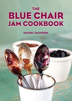 Rachel Saunders: The Blue Chair Jam Cookbook (Hardcover); 2010 Edition