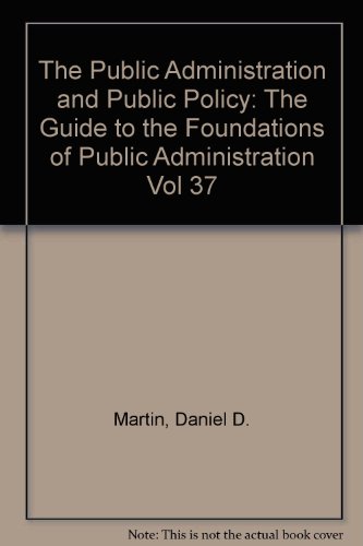 The Guide to the Foundations of Public Administration (Public Administration and Public Policy, Vol 37)