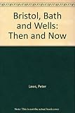 Bristol, Bath and Wells : then and now