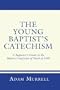 The Young Baptist's Catechism: A Beginner's Guide to the Baptist Confession of Faith of 1689