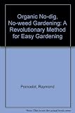 Organic no-dig, no-weed gardening : a revolutionary method for easy gardening