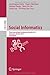 Social Informatics: Third International Conference, SocInfo 2011, Singapore, October 6-8, 2011, Proceedings (Lecture Notes in Computer Science / … Applications, incl. Internet/Web, and HCI)