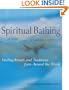 Spiritual Bathing: Healing Rituals and Traditions from Around the World