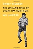 Sweet Thunder: The Life and Times of Sugar Ray Robinson