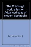 The Edinburgh world atlas; or, Advanced atlas of modern geography