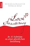 Love Academy: In 10 Schritten zu einer gl&uuml;cklichen Beziehung - Holger Schlageter, Patrick Hinz