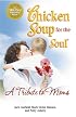 Chicken Soup for the Soul A Tribute to Moms (Chicken Soup for the Soul)