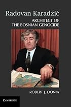 Radovan KaradÃÂ¾iÃÂ: Architect of the Bosnian Genocide