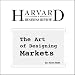 The Art of Designing Markets (Harvard Business Review)