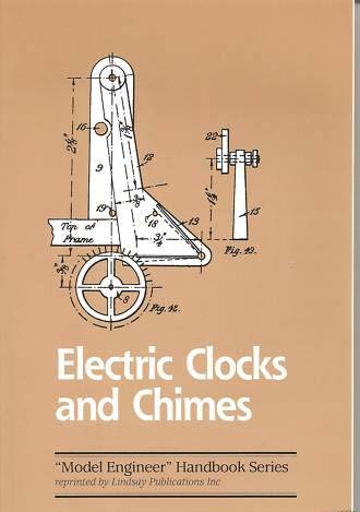Electric Clocks & Chimes: A Practical Handbook Giving Complete Instructions for the Making of Successful Electrical Timepieces, Synchronised Clock Systems, and Chiming Mechanism