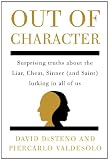 Out of Character: Surprising Truths About the Liar, Cheat, Sinner (and Saint) Lurking in All of Us