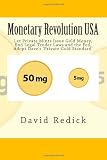 Monetary Revolution-USA: Let Private Mints Issue Gold as Money, Abolish Legal Tender Laws and the Fed, Vol. 1