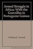 Armed struggle in Africa : with the guerrillas in 'Portuguese' Guinea