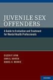 Juvenile Sex Offenders: A Guide to Evaluation and Treatment for Mental Health Professionals