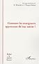 Comment les enseignants apprennent-ils leur m�tier ?