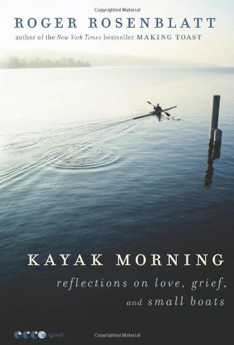Kayak Morning: Reflections on Love, Grief, and Small Boats by Rosenblatt, Roger(January 3, 2012) Paperback