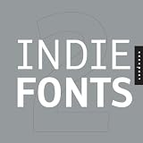 Indie Fonts 2: A Compendium of Digital Type from Independent Foundries