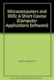 Microcomputers and DOS : a short course