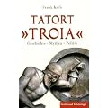 Tatort ""Troia"". Geschichte, Mythen, Politik
