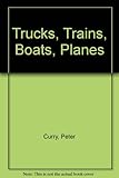 Trucks, trains, boats, planes