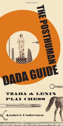 The Posthuman Dada Guide: Tzara and Lenin Play Chess (Public Square)