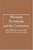 Philosophy, The Federalist, and the Constitution