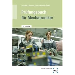 Pr�fungsbuch f�r Mechatroniker: Fragen und Antworten. F�r die Vorbereitung auf die Zwischenpr�fung und Abschlusspr�fung. Zur Wiederholung. Zum Nachschlagen