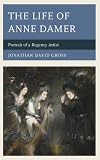 The life of Anne Damer : portrait of a Regency artist