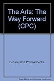 The arts - the way forward : a Conservative discussion paper