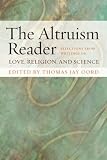 The Altruism Reader: Selections from Writings on Love, Religion and Science