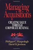 Managing Acquisitions:  Creating Value Through Corporate Renewal