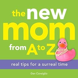 The New Mom from A to Z: Real Tips for a Surreal Time