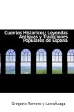 Cover of Cuentos Historicos; Leyendas Antiguas Y Tradiciones Populares De Espana by Gregorio Romero y Larranaga 0554397072