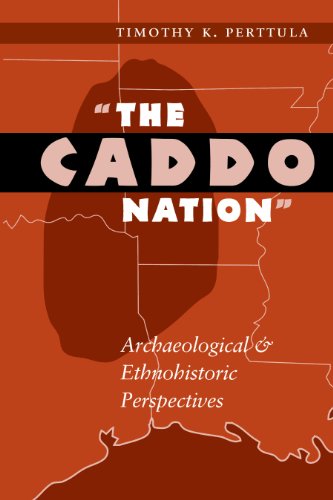 The Caddo Nation: Archaeological and Ethnohistoric Perspectives (Texas Archaeology & Ethnohistory)
