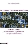 Le travail du consommateur : De McDo � eBay : comment nous coproduisons ce que nous achetons