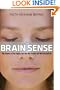 Brain Sense: The Science of the Senses and How We Process the World Around Us