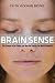 Brain Sense: The Science of the Senses and How We Process the World Around Us Image of Brain Sense: The Science of the Senses and How We Process the World Around Us