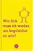 Wie dick muss ich werden, um kugelsicher zu sein?: 101 Antworten auf Fragen, die uns alle beschäftigen