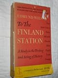 Edmund Wilson s TO THE FINLAND STATION: A Study in the Writing and Acting of History