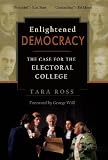 Enlightened Democracy: The Case for the Electoral College
