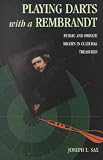 Playing Darts with a Rembrandt: Public and Private Rights in Cultural Treasures