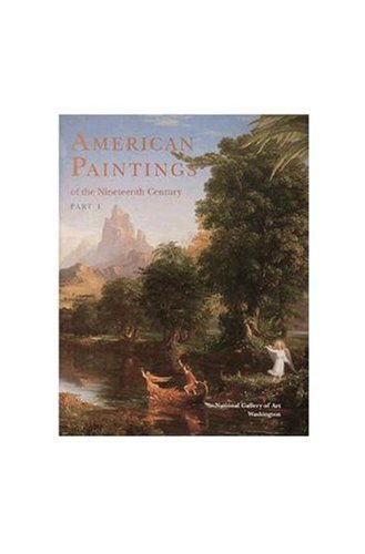 American Paintings of the Nineteenth Century, Part I (National Gallery of Art Systematic Catalogues) (Pt. 1)
