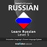 Learn Russian with Innovative Language's Proven Language System - Level 5: Advanced Russian Learn Russian with Innovative Language's Proven Language System - Level 5: Advanced Russian