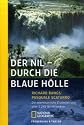 Der Nil - Durch die blaue Hölle: Die abenteuerliche Erstbefahrung aller 5245 Nil-Kilometer