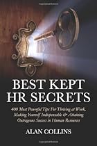 Best Kept HR Secrets: 400 Most Powerful Tips For Thriving at Work, Making Yourself Indispensable & Attaining Outrageous Success  in Human Resources