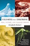 Field Notes from a Catastrophe: Man, Nature, and Climate Change [FIELD NOTES FROM A CATASTR]