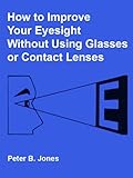 How to Improve Your Eyesight Without Using Glasses or Contact Lenses
