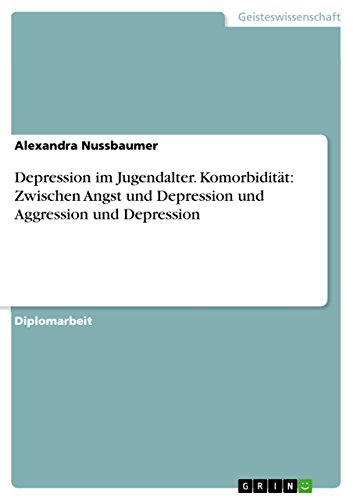 Depression im Jugendalter. Komorbidität: Zwischen Angst und Depression und Aggression und Depression (German Edition)