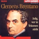 Clemens Brentano - Selig, wer in Tr&auml;umen stirbt - CD -  - Selig, wer in Tr&auml;umen stirbt - Clemens Brentano, Katharina Bihler, Lutz G&ouml;rner