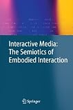 Interactive Media: The Semiotics of Embodied Interaction